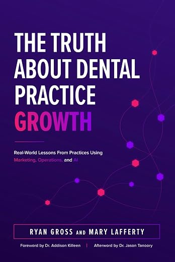 The Truth About Dental Practice Growth: Real-World Lessons from Practices Using Marketing, Operations, and Artificial Intelligence cover